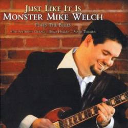 Monster Mike Welch : Just Like It Is